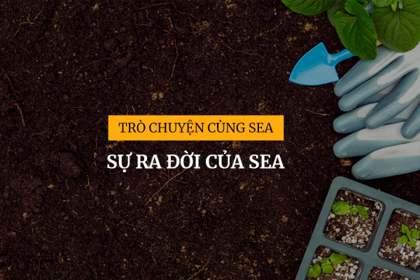 [Trò chuyện cùng SEA #1] Sự ra đời của SEA